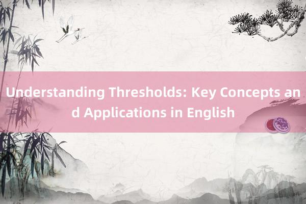 Understanding Thresholds: Key Concepts and Applications in English